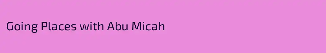 Going Places with Abu Micah